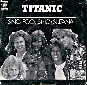 «Sing Fool Sing»/«Sultana» (1971) ble et kjempegjennombrudd for Titanic, og solgte stort i Europa og Sør-Amerika, men det var B-siden «Sultana» som var hiten